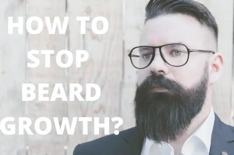 How to Stop Beard Growth? Number 7 is the Best One