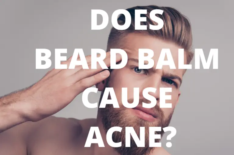 Does Beard Balm Cause Acne? 4 Best Ways To Prevent It