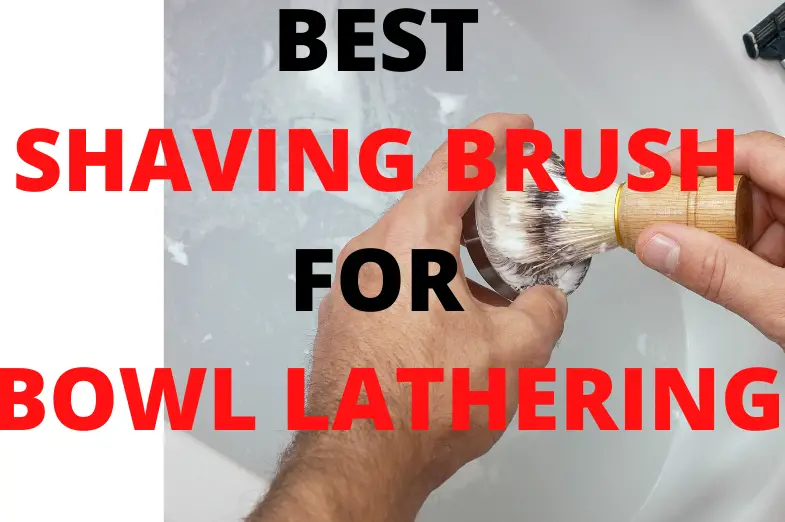 best shaving brush for bowl lathering