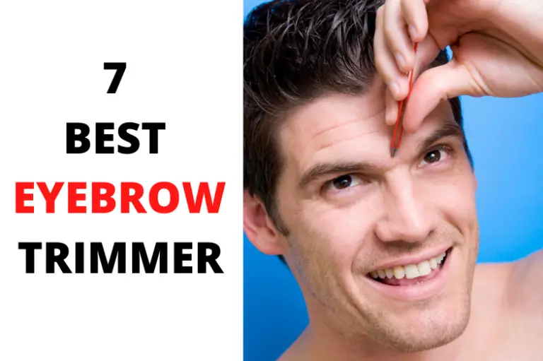 7 Best Eyebrow Trimmer For Men 2021 Reviews & Buying Guide